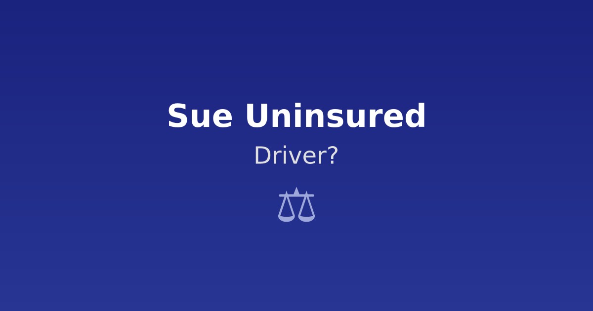 Can I Sue an Uninsured Driver Who Hit Me?