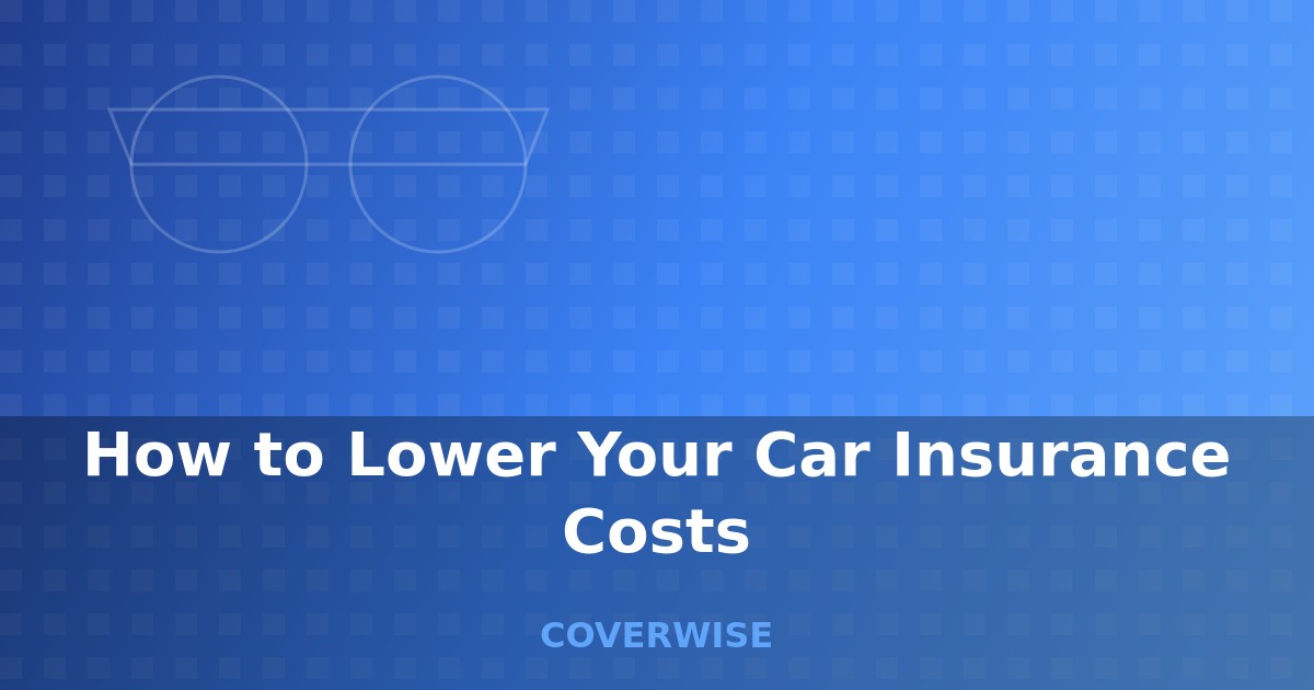 How to Lower Your Car Insurance Costs - comprehensive guide for car insurance