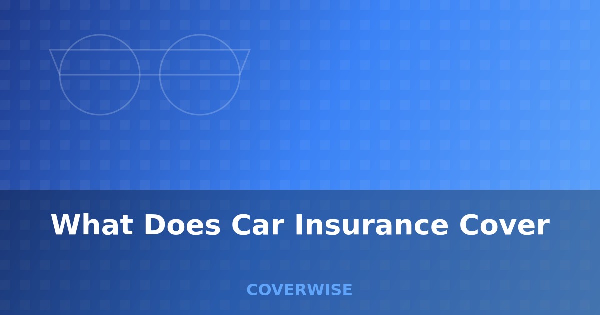 What Does Car Insurance Cover - comprehensive guide for car insurance